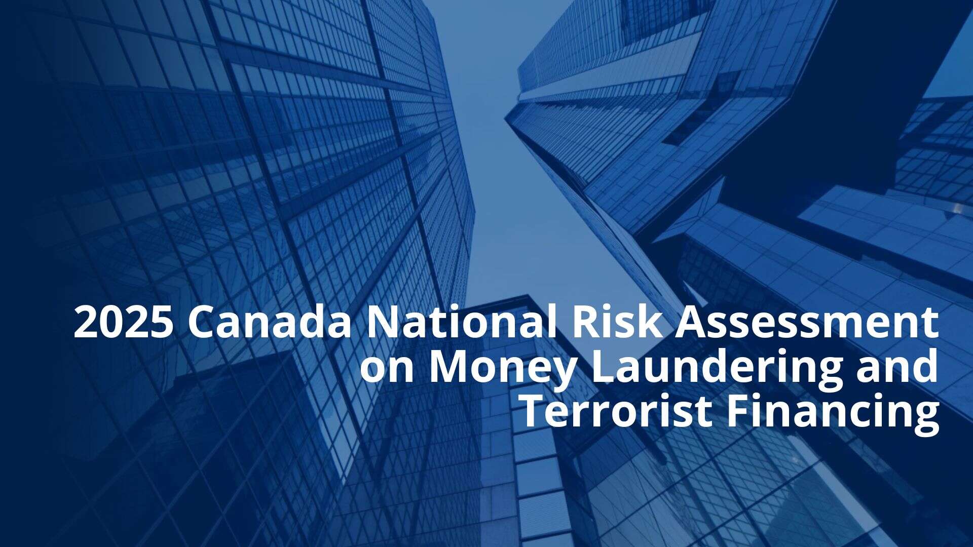 2025 Canada National Risk Assessment on Money Laundering and Terrorist Financing